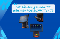 Sửa Lỗi Không In Hóa Đơn Trên Máy POS SUNMI T1, T2